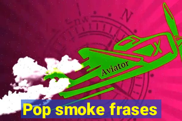 Pop smoke frases